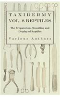 Taxidermy Vol. 8 Reptiles - The Preparation, Mounting and Display of Reptiles