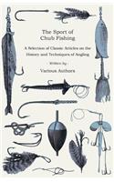 Sport of Chub Fishing - A Selection of Classic Articles on the History and Techniques of Angling (Angling Series)