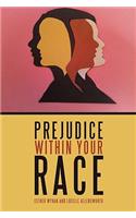 Prejudice Within Your Race