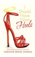 I Should Have Worn Heels