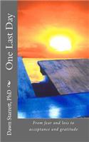 One Last Day: From fear and loss to acceptance and gratitude(English)