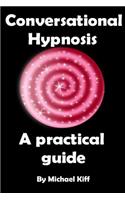 Conversational Hypnosis - A Practical Guide
