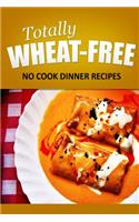 Totally Wheat Free - No Cook Dinner Recipes