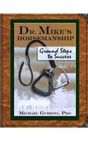 Dr. Mike's Horsemanship Ground Steps to Success