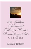 800 Zillion Diamond Film Music Recording Art: God Light