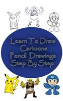Learn to Draw Cartoons: Pencil Drawings Step By Step: Pencil Drawing Ideas for Absolute Beginners