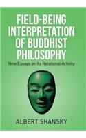 Field-Being Interpretation of Buddhist Philosophy: Nine Essays on Its Relational Activity(English)