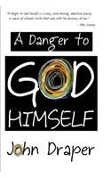 A Danger to God Himself