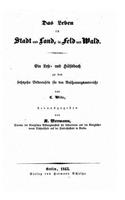 Das Leben in Stadt Und Land, in Feld Und Wald