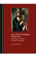 Jesus, Paul and Matthew, Volume One: Discontinuity in Content, Continuity in Substance