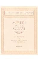 Merlin and the Gleam - Set to Music for Baritone Solo, Chorus and Orchestra - Op.172