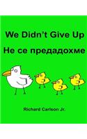 We Didn't Give Up: Children's Picture Book English-Bulgarian (Bilingual Edition)(English)