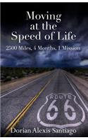 Moving at the Speed of Life: 2500 Miles, 4 Months, 1 Mission