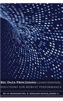 Big Data Processing - Computational Solutions for Robust Performance: Big Data Processing