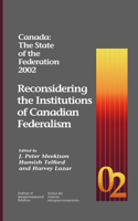 Canada: the State of the Federation 2002: Reconsidering the Institutions of Canadian Federalism(Canada: the State of the Federation)