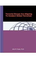 Terrorist Groups Are Aligning To Conduct Global Terrorism