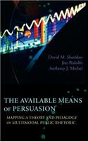 The Available Means of Persuasion: Mapping a Theory and Pedagogy of Multimodal Public Rhetoric