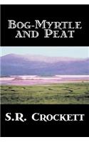 Bog-Myrtle and Peat by S. R. Crockett, Fiction, Literary, Action & Adventure