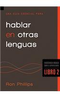 Una Guía Esencial Para Hablar En Otras Lenguas: Enseñanzas Básicas Sobre El Espíritu Santo
