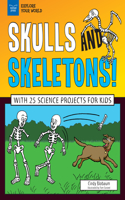 Skulls and Skeletons!: With 25 Science Projects for Kids(Explore Your World)