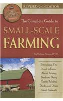 Complete Guide to Small Scale Farming: Everything You Need to Know about Raising Beef Cattle, Rabbits, Ducks, and Other Small Animals Revised 2nd Edition