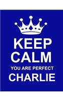 Keep Calm You Are Perfect Charlie