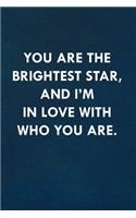 You are the brightest star, and I'm in love with who you are