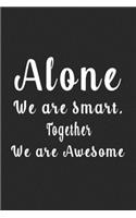 Alone We are smart. Together We are Awesome (Quote Journal, Funny Book of Quotes, Coffee Table Books)