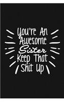 You're An Awesome Sister Keep That Shit Up