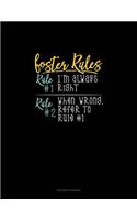 Foster's Rules Rule#1 I'm Always Right Rule#2 When Wrong, Refer To Rule#1