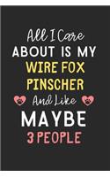 All I care about is my Wire Fox Pinscher and like maybe 3 people