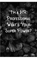 I'm a HR Professional What's Your Super Power?: Lined Notebook/Journal