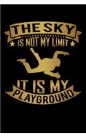 The Sky Is Not My Limit It Is My Playground: Skydiving Journal Notebook Best Gifts For Skydivers And Who Love Skydiving Notebook Blank Lined Ruled Journal 6"x9" 100 Pages