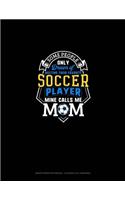 Some People Only Dream Of Meeting Their Favorite Soccer Player Mine Calls Me Mom