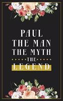 Paul The Man The Myth The Legend: Lined Notebook / Journal Gift, 120 Pages, 6x9, Matte Finish, Soft Cover