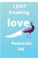 I Just Freaking Love peacocks OK notebook