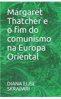 Margaret Thatcher e o fim do comunismo na Europa Oriental