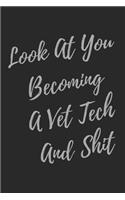 Look At You Becoming A Vet Tech And Shit: Blank Lined Journal Veterinary Technician Notebook & Journal (Gag Gift for Vet Techs, Vet Student, Graduate and Retiring Vet Tech)