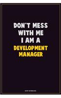 Don't Mess With Me, I Am A Development Manager: Career Motivational Quotes 6x9 120 Pages Blank Lined Notebook Journal