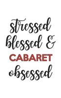 Stressed Blessed and Cabaret Obsessed Cabaret Lover Cabaret Obsessed Notebook A beautiful