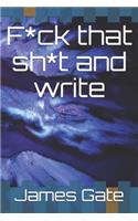 F*ck that sh*t and write