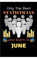 Only The Best Statistician Are Born in June: Blank Line Notebook for Statistician Funny Gift Notebook for Man and Women