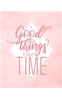 Good things take time