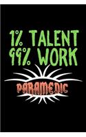 1%talent,99%work paramedic: Notebook - Journal - Diary - 110 Lined pages - 6 x 9 in - 15.24 x 22.86 cm - Doodle Book - Funny Great Gift