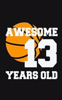 Awesome 13 Years Old: Birthday Gifts for 13 Years Old Basketball Boys & Girls