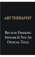 Art therapist Because Freeking Awsome is not an official title