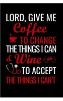 Lord, give me coffee to change the things i can & wine to accept the