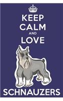 Keep Calm And Love Schnauzers