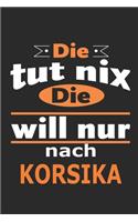 Die tut nix Die will nur nach Korsika: Notizbuch mit 110 Seiten, ebenfalls Nutzung als Dekoration in Form eines Schild bzw. Poster möglich