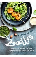 Your First Book of Zoodles: Delicious Zoodle Recipes for the Perfect Low Carb Meal